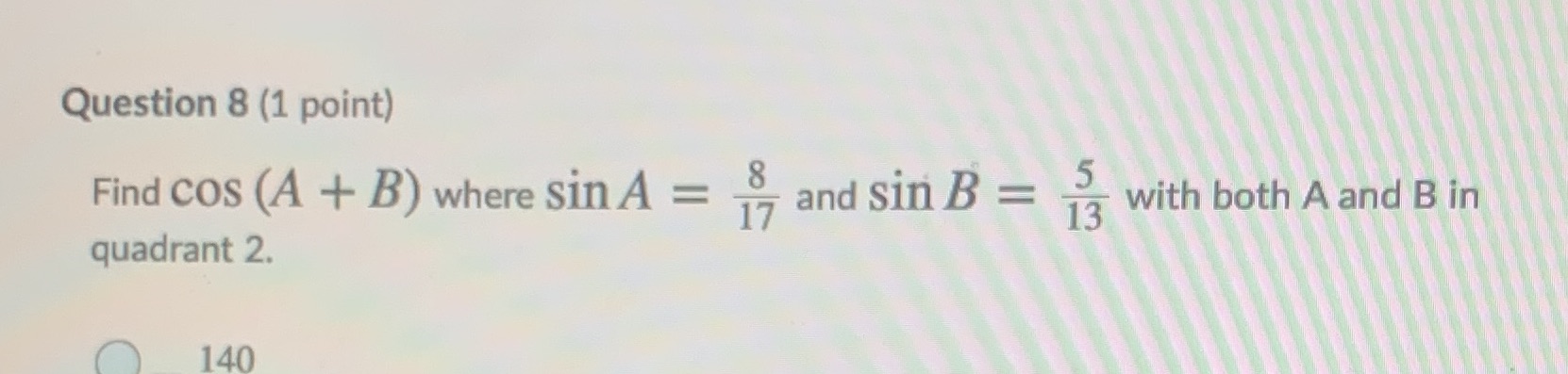  Question 8 (1 point) Find COS (A + B) where sin