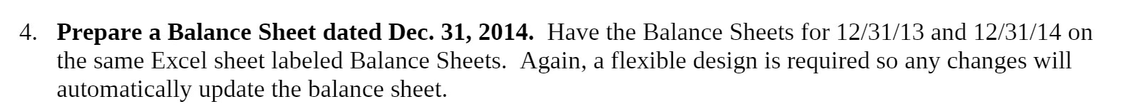  4. Prepare a Balance Sheet dated Dec. 31, 2014. Have the