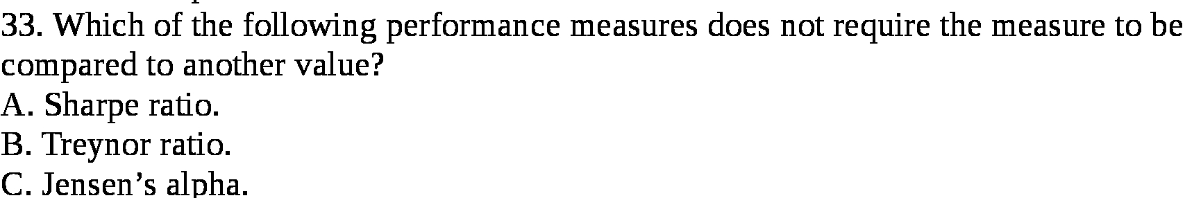 measure to be compared to another value? A. Sharpe ratio. B. Treynor