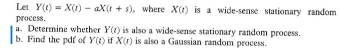 a wide-sense stationary random process. a. Determine whether Y() is also a
