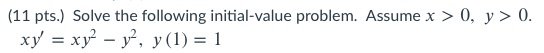 (11 pts.) Solve the following initial-value problem. Assume x > 0,