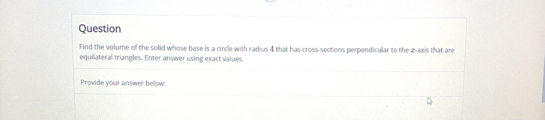  Volume using cross-section Question Find the volume of the solid whose
