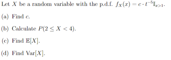 (b) Calculate S X < 4). (c) Find E[X]. (d) Find var[X].