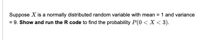  Suppose X is a normally distributed random variable with mean =