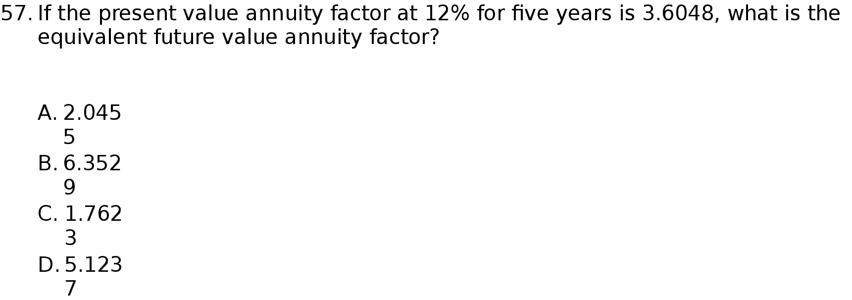 years is 3.6048, what is the equivalent future value annuity factor? A.