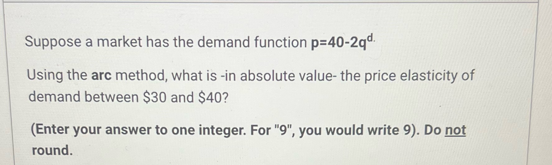 Suppose a market has the demand function p=40-2qd' Using the arc