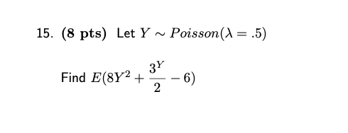 15. (8 pts) Let Y = Find E(8Y2 + - 6) 2