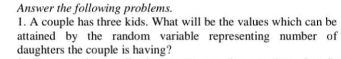 statistics Answer the following problems. I. A couple has three kids.
