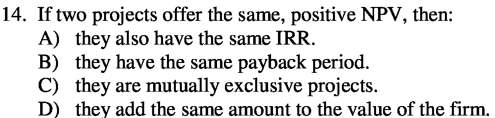 they also have the same IRR. B) they have the same payback