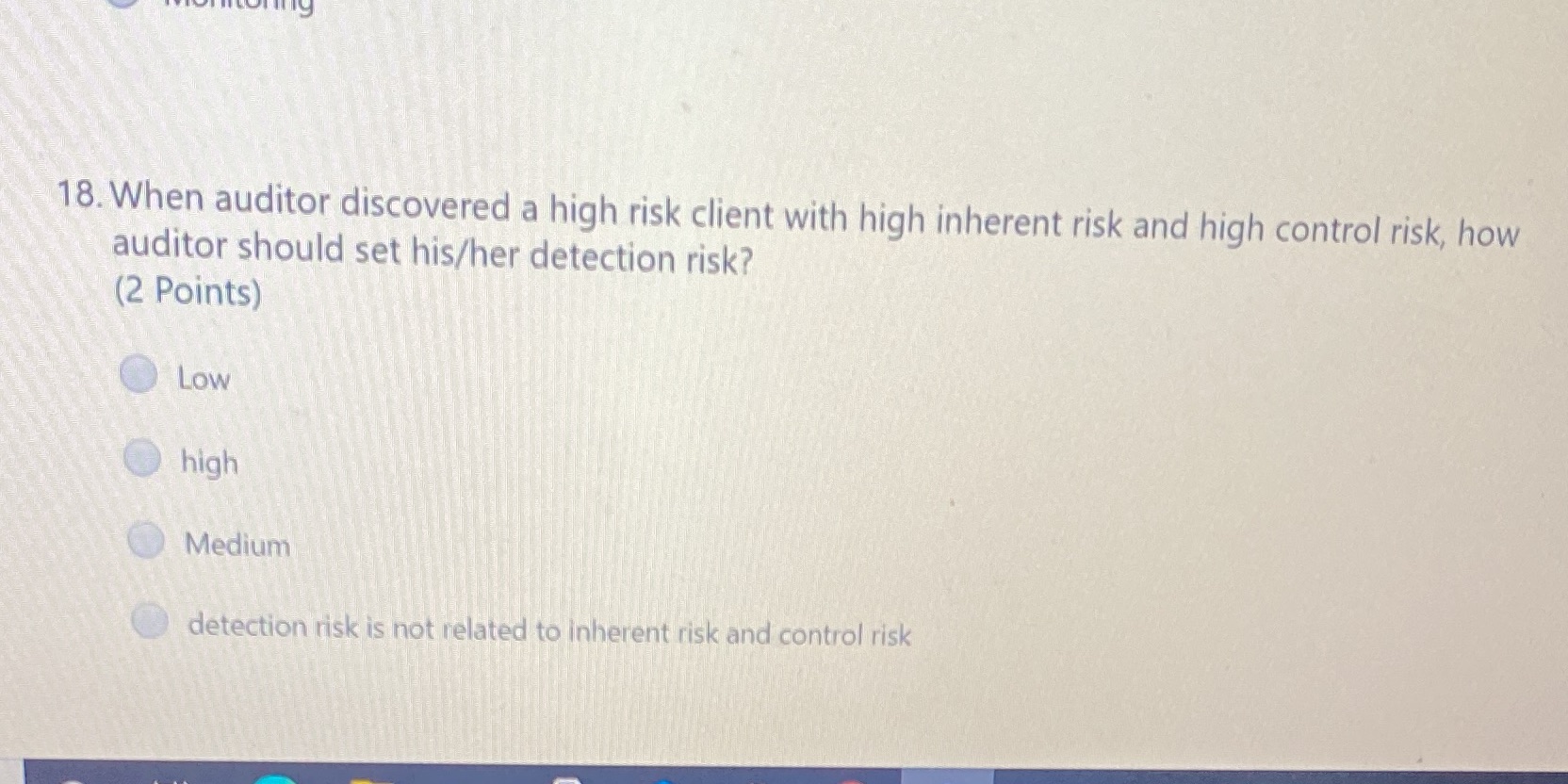 18. When auditor discovered a high risk client with high inherent