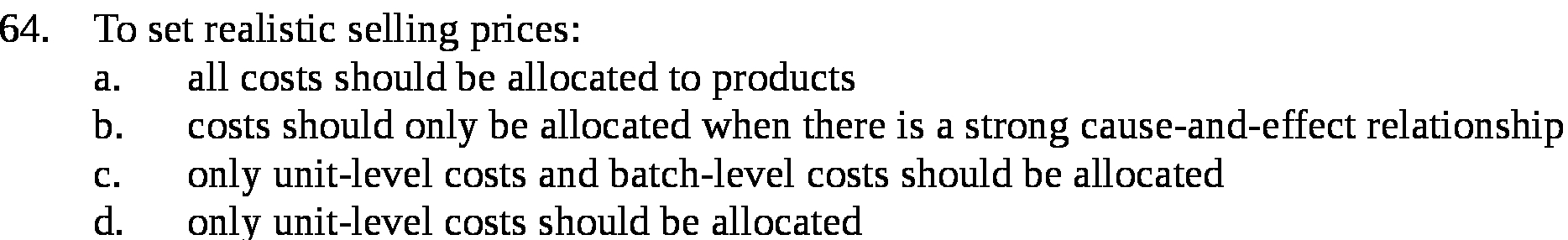 costs should be allocated to products b . costs should only be