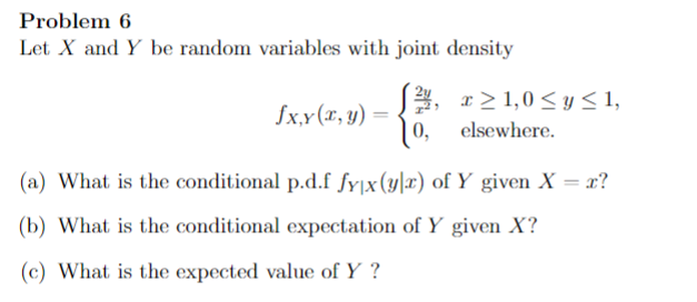 Problem 6 Let X and Y be random variables with joint density
