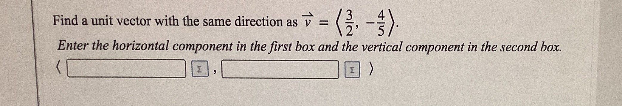  Find a unit vector with the same direction as v.... Find