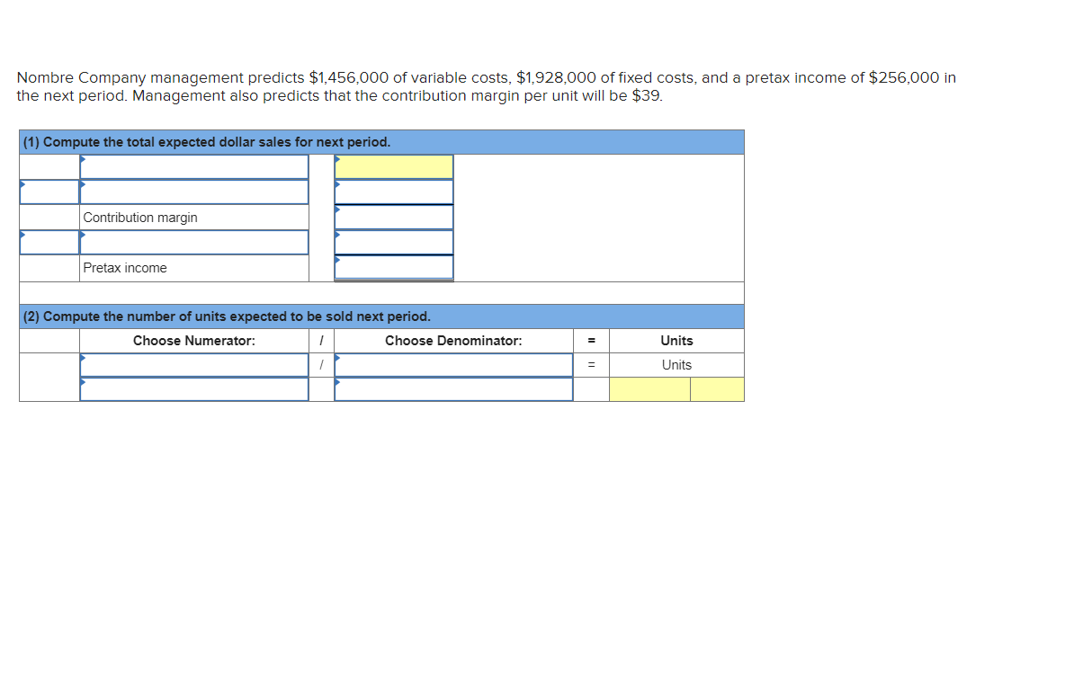 Nombre Company management predicts $1,456,000 of variable costs, $1,928,000 of fixed costs,