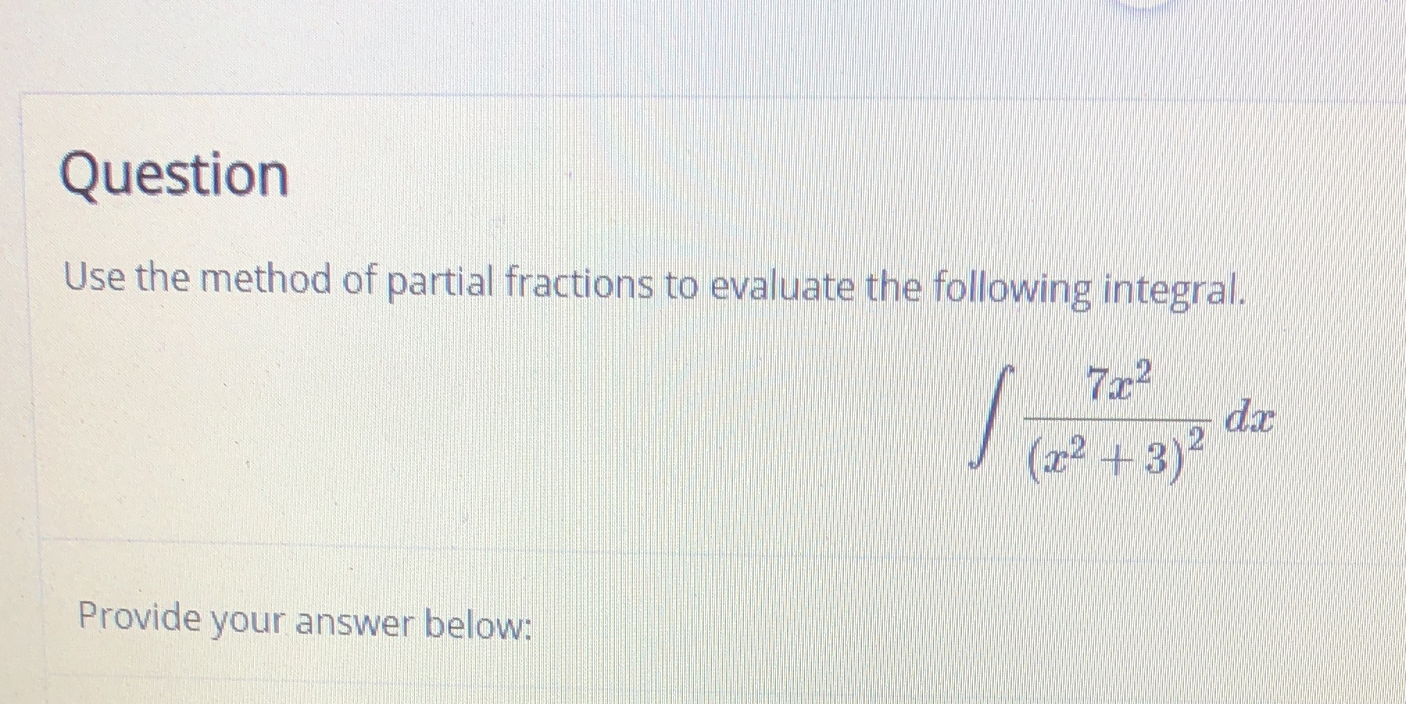 partial fractions to evaluate the following integral. (x2 1 3) 2 Provide