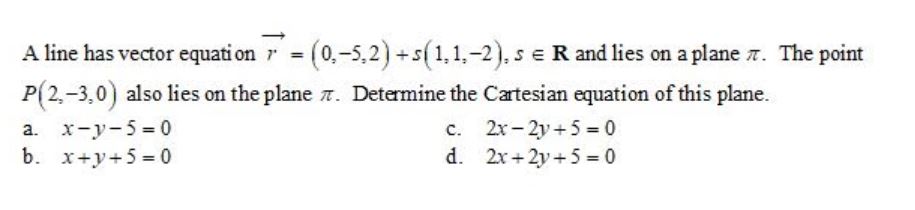  A line has vector equation " = (0,-5,2 ) + s(