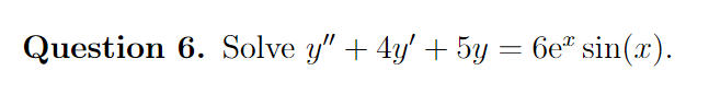Question 6. Solve y" + + 5y 6ex sin(x)