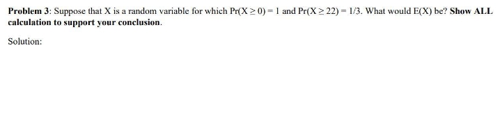 for which Pr(X > 0) = 1 and Pr(X > 22) =