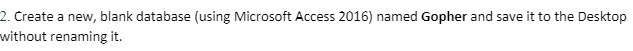  2. Create a new, blank database (using Microsoft Access 2016) named