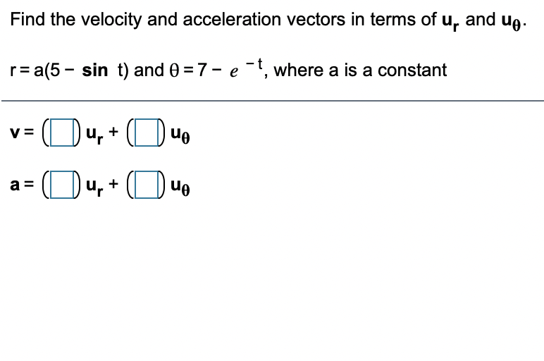 legible. Find the velocity and acceleration vectors in terms of u, and