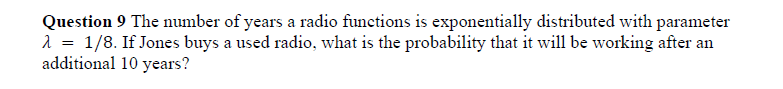 Question 9 The number of years a radio functions is exponentially distributed