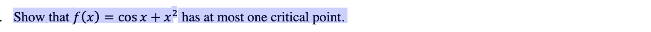 Show that f (x) = cosx + x2 has at most one