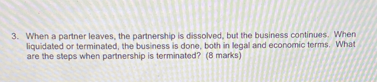 is dissolved, but the business continues. When liquidated or terminated, the business