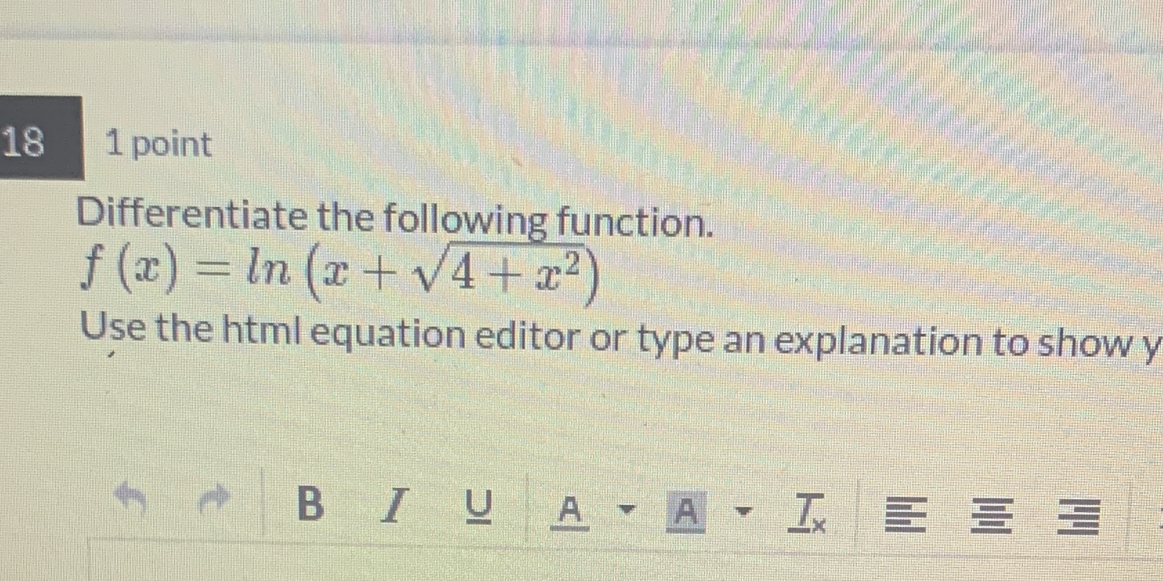 18 1 point Differentiate the following function. f (x) = In