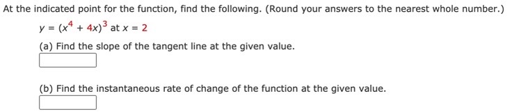At the indicated point for the function, find the following. (Round