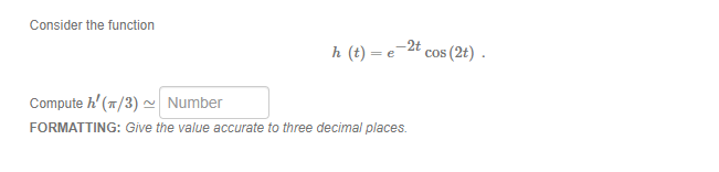 Consider the function h (t) = e " cos (2t) .