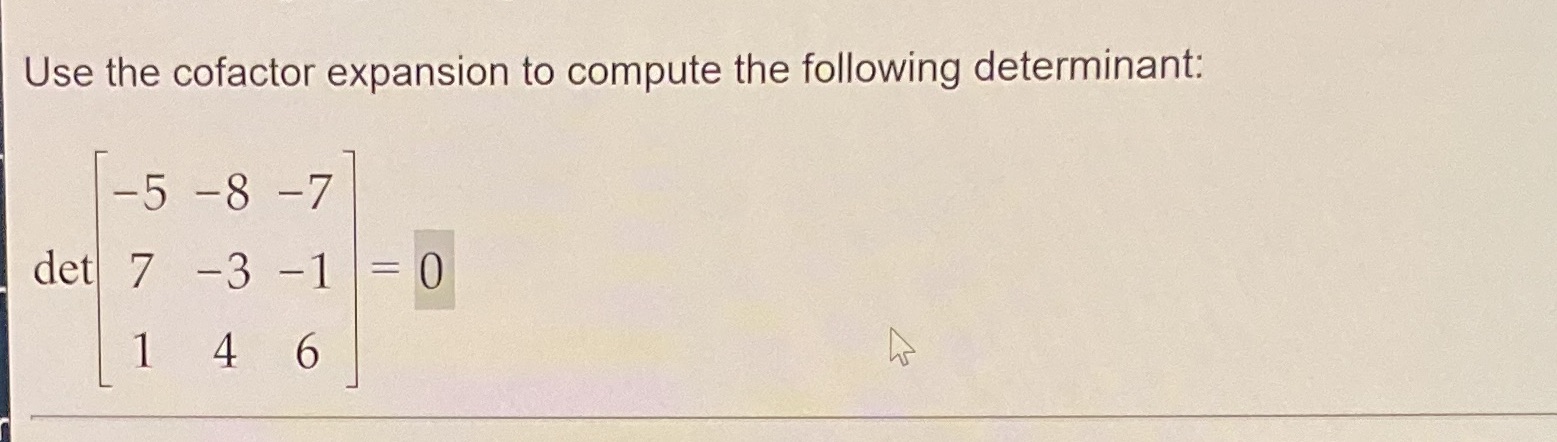 Use the cofactor expansion to compute the following determinant: 5 det 7