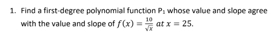agree with the value and slope of f(x) = :7; at x