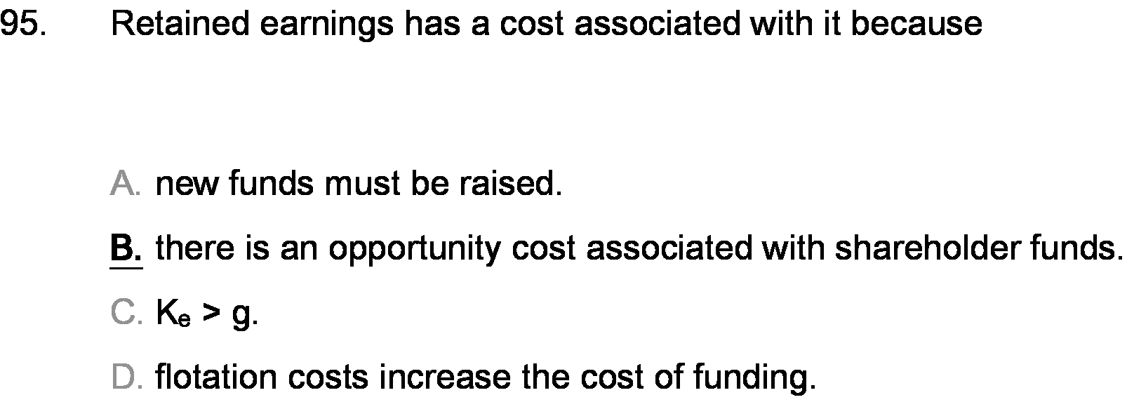 new funds must be raised. B. there is an opportunity cost associated