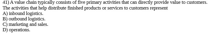 41) A value chain typically consists of five primary activities that