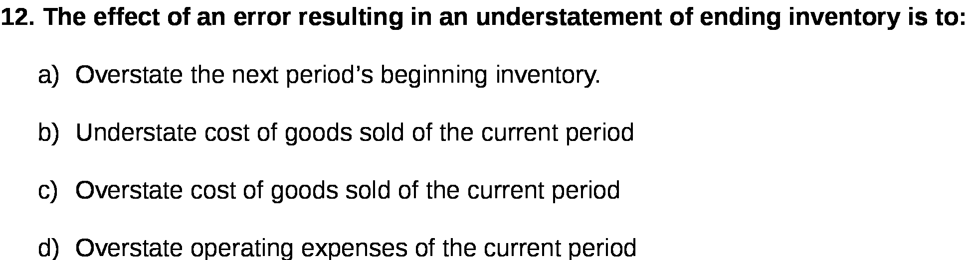 ending inventory is to: a) Overstate the next period's beginning inventory. b)