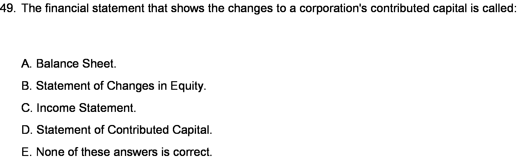  49. The financial statement that shows the changes to a corporation's