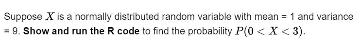 1 and variance =9. Show and run the R code to find
