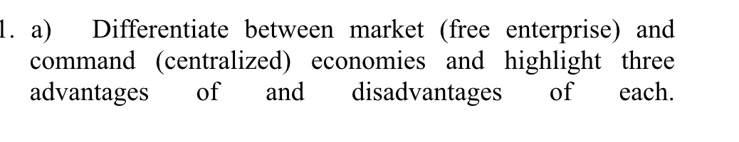 l. a) Differentiate between market (free enterprise) and command (centralized) economies
