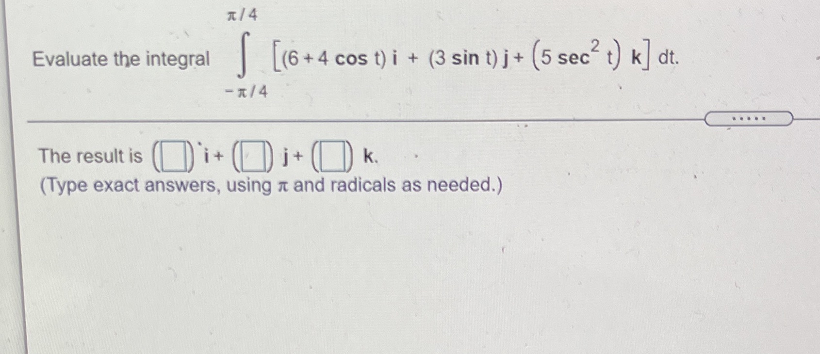 (3 sin t) j + (5 sec t) k dt. - 1/4