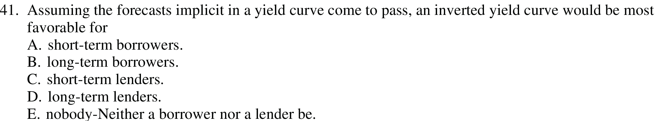 pass, an inverted yield curve would be most favorable for A. short-term