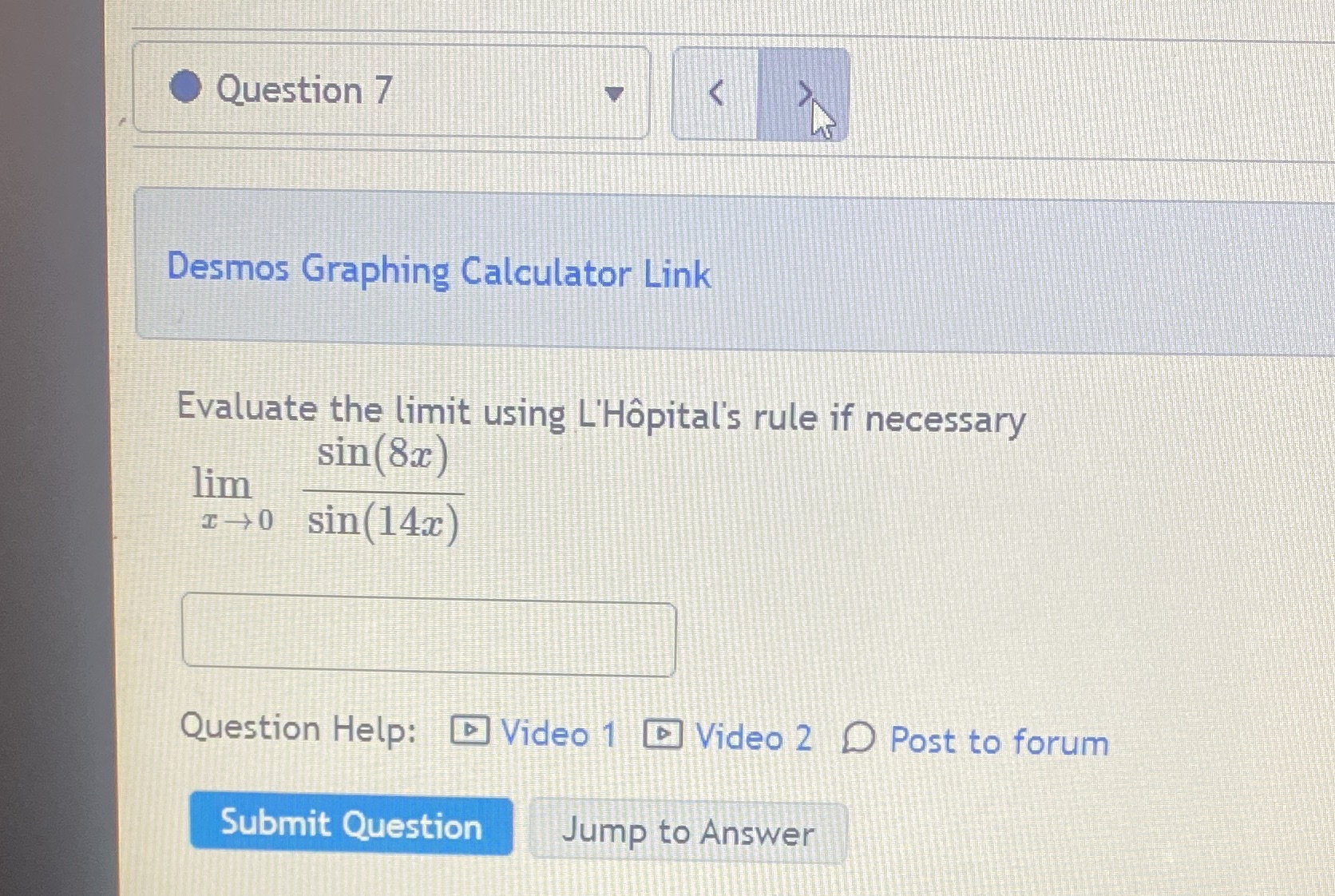 O Question 7 Desmos Graphing Calculator Link Evaluate the limit using L'H6pital's