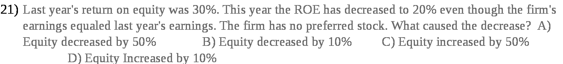 ROE has decreased to 20% even though the firm's earnings equaled last