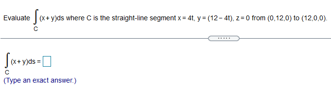 Evaluate II}: + ms where C is the straightline segment 1: