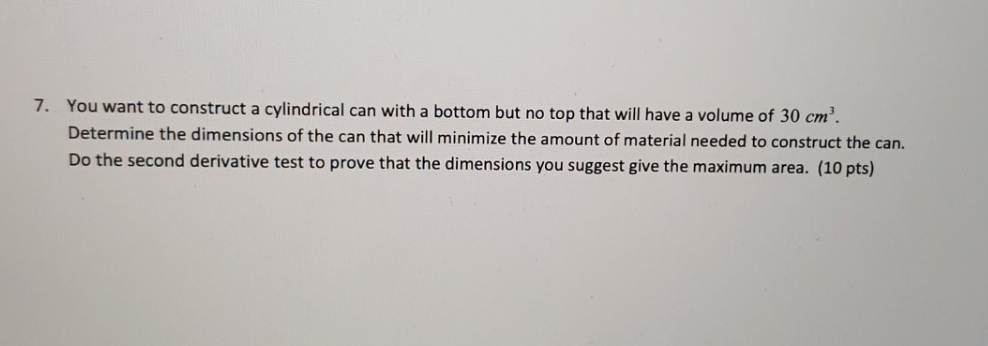 help please 7. You want to construct a cylindrical can with