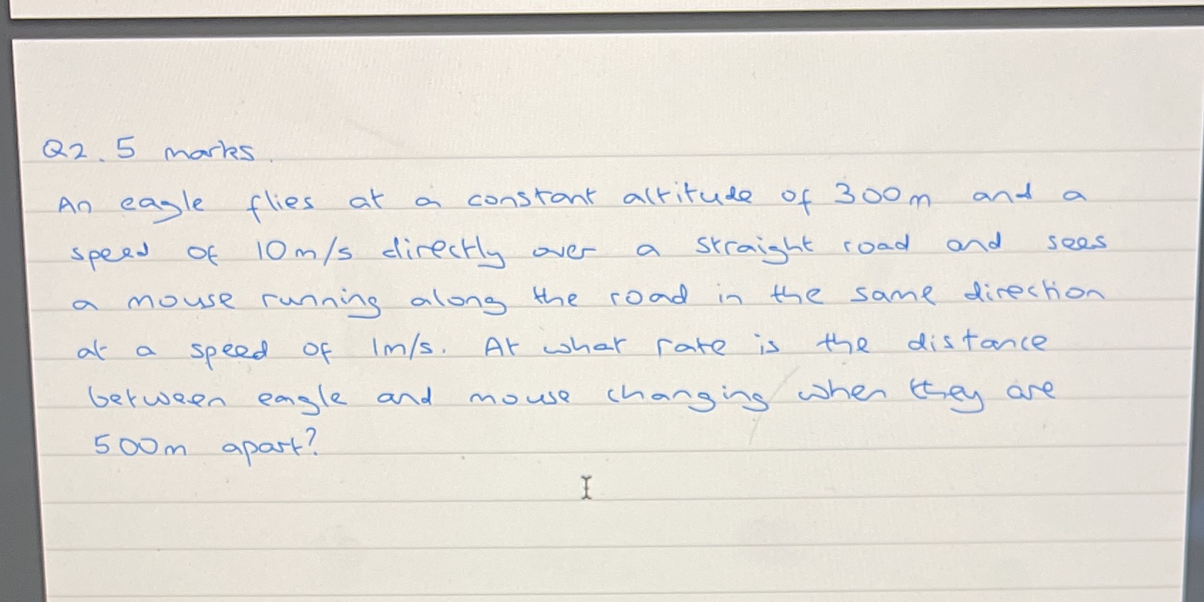 Q2. 5 marks An eagle flies at a constant altitude of