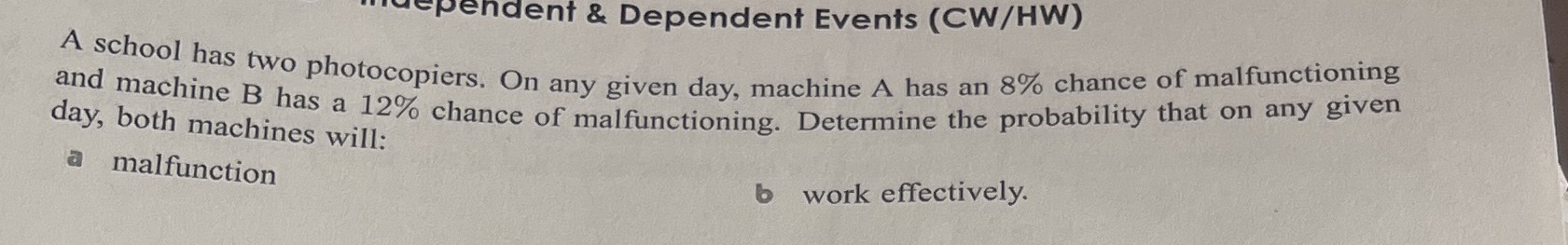 pendent & Dependent Events (CW/ HW) A school has two photocopiers.