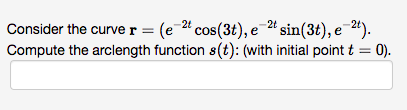 Consider the curve r = (e 2 cos(3t), e 2 sin(3t),