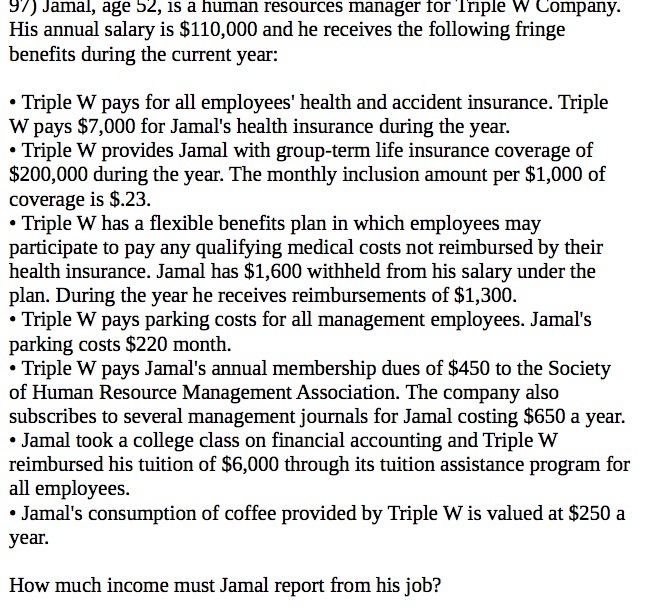 His annual salary is $110,000 and he receives the following fringe benefits