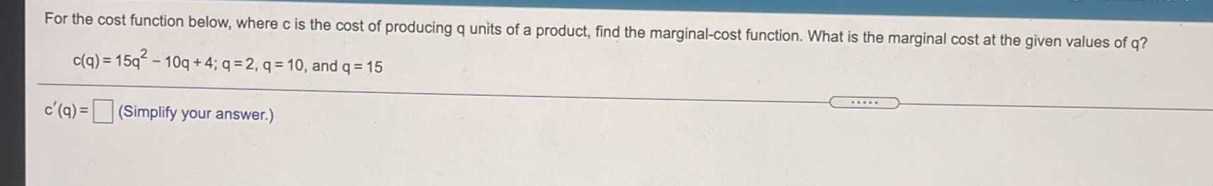 producing q units of a product, find the marginal-cost function. What is
