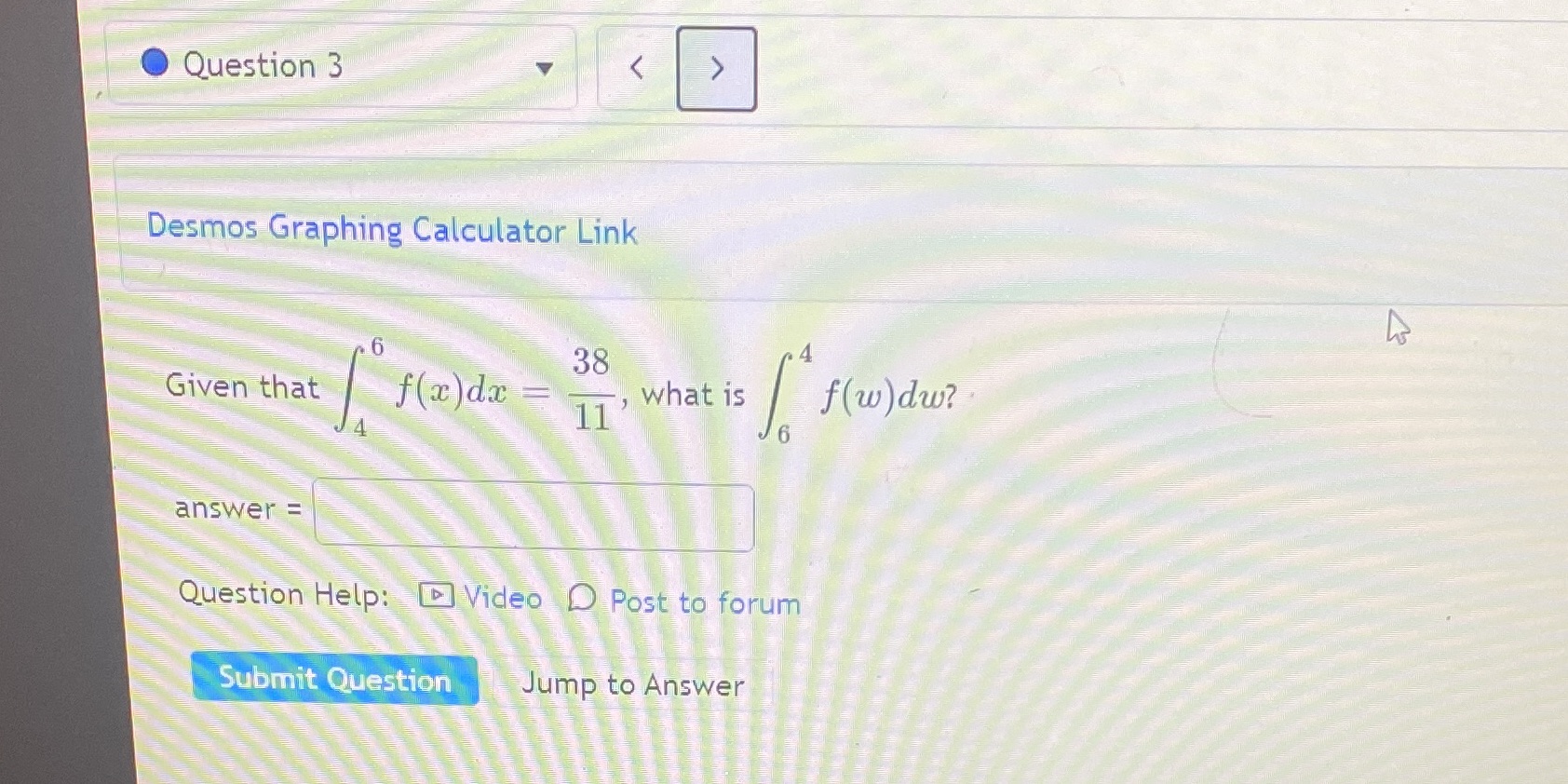 f(x)dx = 11 what is f(w)dw? 6 answer = Question Help: Video